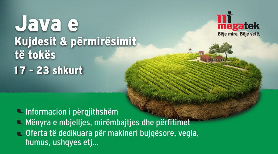 ‘Java e Kujdesit dhe Përmirësimit të Tokës’ në Megatek/ Zgjidhni midis shumëllojshmërisë së produkteve me cilësore, me çmimet më të mira në treg
