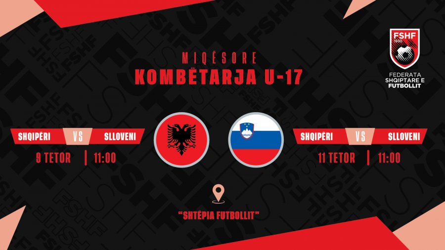 U-17/ Shqipëria do të luajë dy ndeshje miqësore kundër Sllovenisë në ‘Shtëpinë e Futbollit’