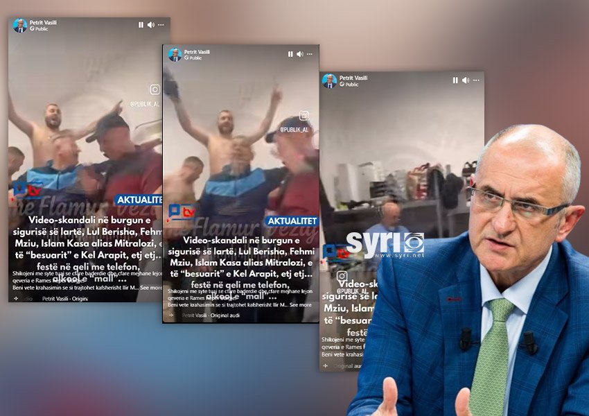 Vasili publikon video-skandal nga burgu: Mejhane me drogë e alkool, ndërsa Ilir Meta trajtohet çnjerëzisht